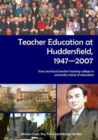 Teacher Education at Huddersfield 1947-2007 : From Technical Teacher Training College to University School of Education - Book
