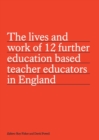 The lives and work of 12 further education based teacher educators in England - Book