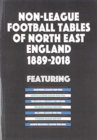 Non-League Football Tables of North East England 1889-2018 - Book