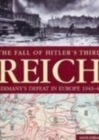 The Fall of Hitler's Third Reich : Germany's Defeat in Europe 1943-45 - Book