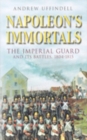 Napoleon's Immortals : The Imperial Guard and its Battles 1804-1815 - Book