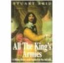 All the King's Armies : A Military History of the English Civil War 1642-1651 - Book