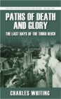 Paths of Death and Glory: The Last Days of the Third Reich : The Spellmount Siegfried Line Series Volume Ten - Book