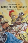 Alexander the Great at the Battle of Granicus : A Campaign in Context - Book