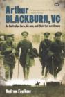 Arthur Blackburn, VC : An Australian Hero, His Men, and Their Two World Wars - Book