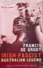 Francis De Groot: Irish Fascist Australian Legend - Book