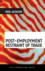 Post-Employment Restraint of Trade : The competing interests of an ex-employee, an ex-employer and the public good - Book