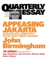 Appeasing Jakarta: Australia's Complicity In The East: Quarterly Essay 2 - Book