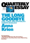 The Long Goodbye: Coal, Coral and Australia's Climate Deadlock: Quarterly Essay 66 - Book
