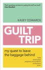 Guilt Trip: My Quest to Leave the Baggage Behind - Book