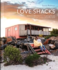Love Shacks : Romantic cabin charmers, modern getaways and rustic retreats around the world - Book