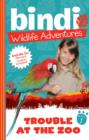 Bindi Wildlife Adventures 1: Trouble At The Zoo - eBook