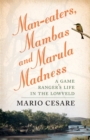 Man-eaters, mambas and marula madness : A game ranger's life in the lowveld - Book