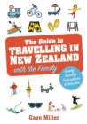The Guide to Travelling in New Zealand with the Family : Family friendly vacations and activities that all will enjoy - Book