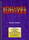 Spotlight on Suffixes Book 2 : Suffix Recognition and Use, Spelling Rules and Grammar and Vocabulary - Book