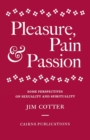 Pleasure, Pain and Passion : Some Perspectives on Sexuality and Spirituality - Book
