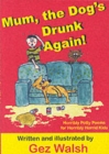 Mum, The Dog's Drunk Again : Horribly Potty Poems for Horribly Horrid Kids - Book
