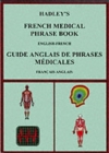 Hadley's French Medical Phrase Book : Hadley's Guide Anglais De Phrases Medicales - Book