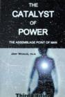 The Catalyst of Power : The Assemblage Point Of Man - Book
