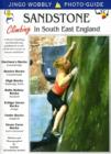 Sandstone: Climbing in South East England : A Rock Climbing and Bouldering Guidebook to All of the Best Areas in Sussex and Kent - Book
