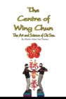 The Centre Of Wing Chun : The Art & Science of Chi Sau - Book