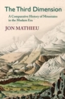 The Third Dimension : A Comparative History of Mountains in the Modern Era - Book