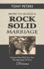 How to Build a Rock Solid Marriage : Choices That Will Give You the Marriage of Your Dreams - Book