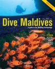 Dive Maldives : A Guide to the Maldives Archipelago - Book
