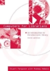 Computers for Librarians : An Introduction to the Electronic Library - Book