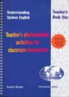 Understanding Spoken English : Teacher's Photocopiable Activities for Classroom Interaction Bk. 2 - Book