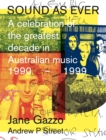 Sound as Ever : A Celebration of the Greatest Decade in Australian Music: 1990-1999 - Book