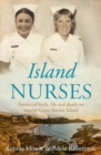 Island Nurses : Stories of Birth, Life and Death on Remote Great Barrier Island - Book