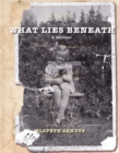 What Lies Beneath : A Memoir - Book