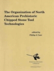 The Organization of North American Prehistoric Stone Tool Technologies - Book