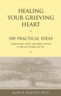 Healing Your Grieving Heart : 100 Practical Ideas - Book