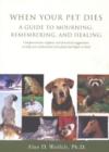 When Your Pet Dies : A Guide to Mourning, Remembering and Healing - Book