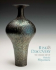 Risk and Discovery : The Ceramic Art of Hideaki Miyamura - Book