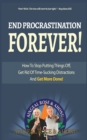 End Procrastination Forever : If you've ever said, "I'll do it later", then read this now! - Book