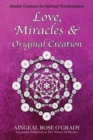 Love, Miracles & Original Creation : Spiritual Guidance for Understanding Life and Its Purpose - Book