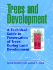 Trees and Development : A Technical Guide to Preservation of Trees During Land Development - Book