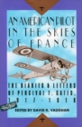 An American Pilot in the Skies of France : The Diaries and Letters of an American Pilot, 1917-1918 - Book