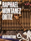 Raphael Montanez Ortiz: Destruction : A Contextual Retrospective - Book