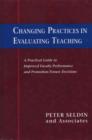 Changing Practices in Evaluating Teaching : A Practical Guide to Improved Faculty Performance and Promotion/Tenure Decisions - Book