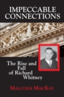 Impeccable Connections : The Rise & Fall of Richard Whitney - Book