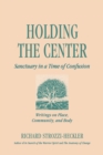 Holding the Center : Sanctuary in a Time of Confusion - Book