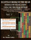 Egyptian Book of the Dead Hieroglyph Translations Using the Trilinear Method : Understanding the Mystic Path to Enlightenment Through Direct Readings of the Sacred Signs and Symbols of Ancient Egyptia - Book