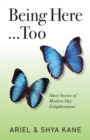 Being Here...Too : Short Stories of Modern Day Enlightenment - Book