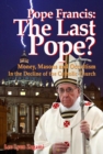 Pope Francis: The Last Pope? : Money, Masons and Occultism in the Decline of the Catholic Church - Book