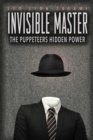 The Invisible Master : Secret Chiefs, Unknown Superiors, and the Puppet Masters Who Pull the Strings of Occult Power from the Alien World - Book