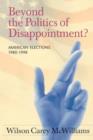 Beyond the Politics of Disappointment : American Elections 1980-1998 - Book